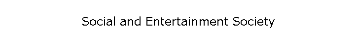 Social and Entertainment Society